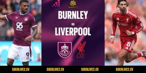Nhận Định Burnley vs Liverpool